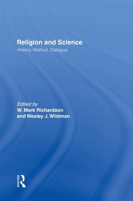 Religion and Science: History, Method, Dialogue by Richardson, W. Mark