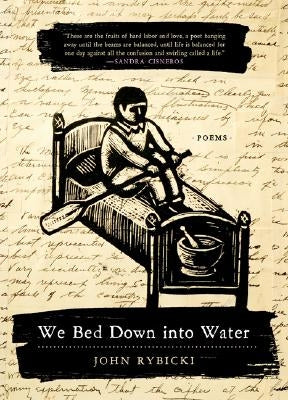 We Bed Down Into Water: Poems by Rybicki, John
