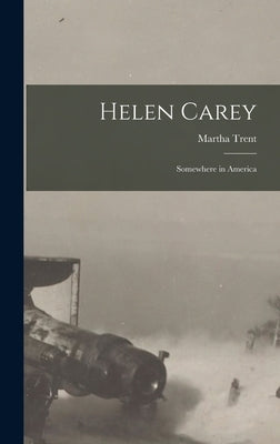 Helen Carey: Somewhere in America by Trent, Martha