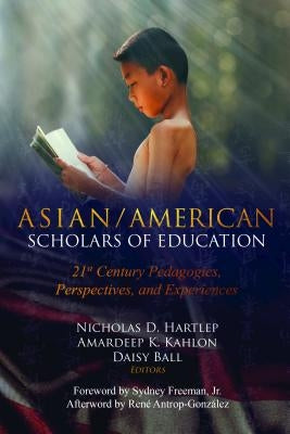 Asian/American Scholars of Education: 21st Century Pedagogies, Perspectives, and Experiences by Peters, Michael Adrian