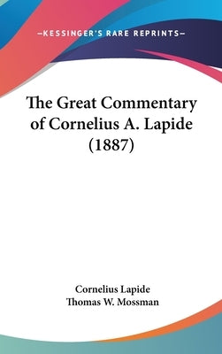 The Great Commentary of Cornelius A. Lapide (1887) by Lapide, Cornelius