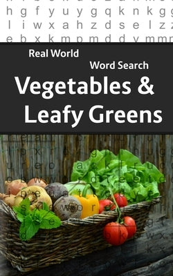 Real World Word Search: Vegetables and Leafy Greens by Kundell, Arthur