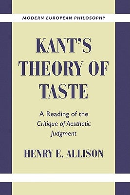 Kant's Theory of Taste: A Reading of the Critique of Aesthetic Judgment by Allison, Henry E.