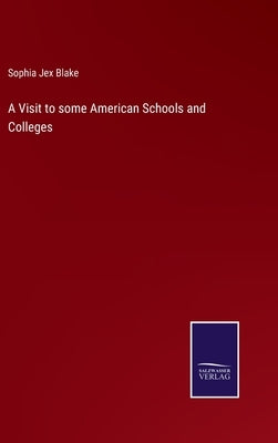 A Visit to some American Schools and Colleges by Blake, Sophia Jex