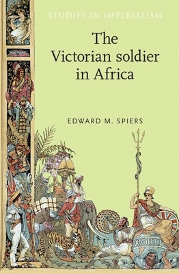 The Victorian Soldier in Africa by Spiers, Edward