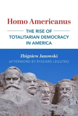 Homo Americanus: The Rise of Totalitarian Democracy in America by Janowski, Zbigniew