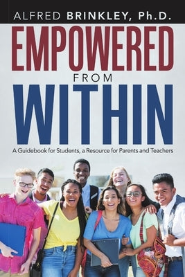 Empowered from Within: A Guidebook for Students, a Resource for Parents and Teachers by Brinkley, Alfred