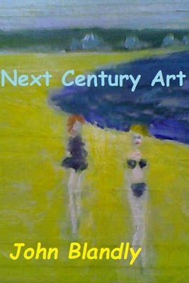 Next Century Art by Blandly, John