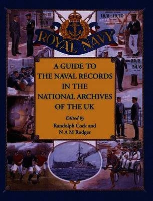 A Guide to the Naval Records in the National Archives of the UK by Cock, Randolph