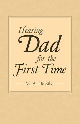 Hearing Dad for the First Time by De Silva, M. a.