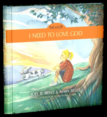 I Need to Love God, 3: God and Me Series, Volume 3 by Beeke, Joel R.