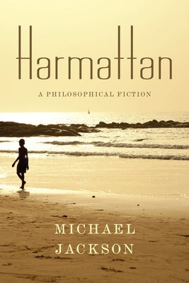Harmattan: A Philosophical Fiction by Jackson, Michael D.