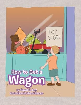 How to Get a Wagon by Lay, Carol E.
