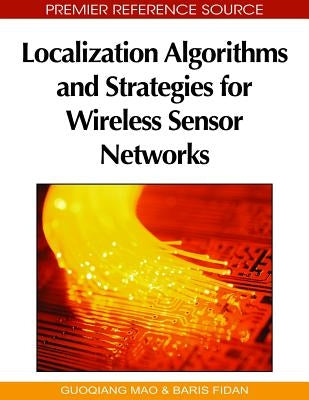 Localization Algorithms and Strategies for Wireless Sensor Networks: Monitoring and Surveillance Techniques for Target Tracking by Mao, Guoqiang
