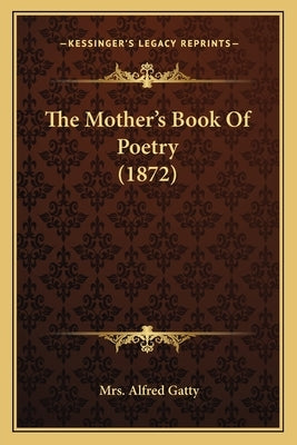 The Mother's Book of Poetry (1872) by Gatty, Mrs Alfred