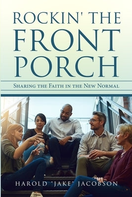 Rockin' the Front Porch: Sharing the Faith in the New Normal by Jacobson, Harold