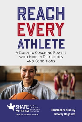 Reach Every Athlete: A Guide to Coaching Players with Hidden Disabilities and Conditions by Stanley, Christopher