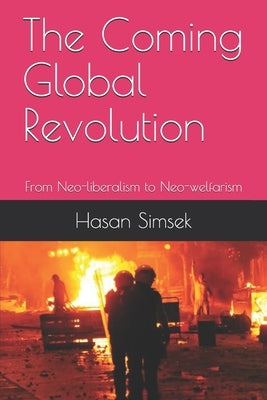 The Coming Global Revolution: From Neo-liberalism to Neo-welfarism by Simsek, Hasan