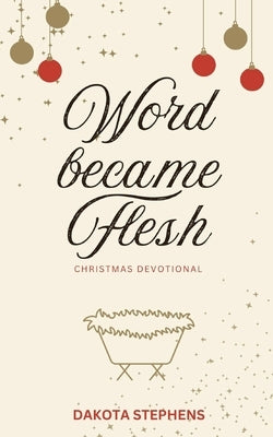 Word Became Flesh by Stephens, Dakota