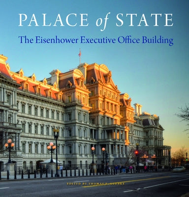 Palace of State: The Eisenhower Executive Office Building by Luebke, Thomas E.