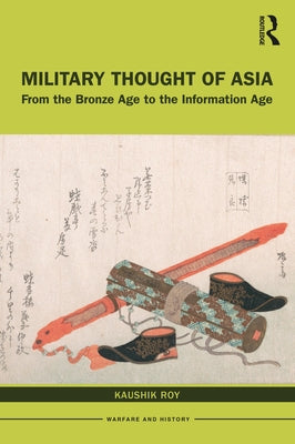 Military Thought of Asia: From the Bronze Age to the Information Age by Roy, Kaushik