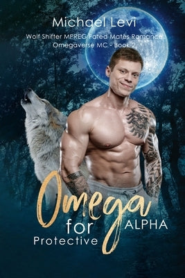 Omega for Protective Alpha: Wolf Shifter MPREG Fated Mates Romance by Levi, Michael