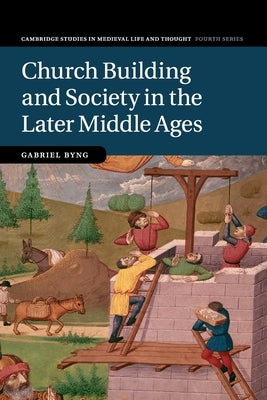Church Building and Society in the Later Middle Ages by Byng, Gabriel