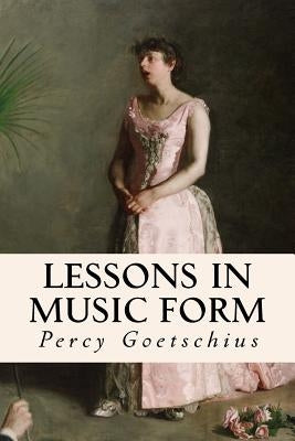 Lessons in Music Form by Goetschius, Percy