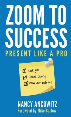 Zoom to Success: Present Like a Pro by Ancowitz, Nancy
