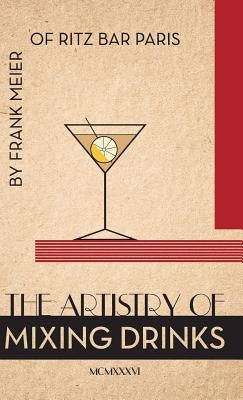 The Artistry Of Mixing Drinks (1934): by Frank Meier, RITZ Bar, Paris;1934 Reprint by Brown, Ross