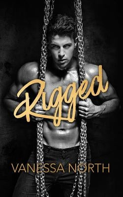 Rigged: An Mmf Bondage Story by North, Vanessa