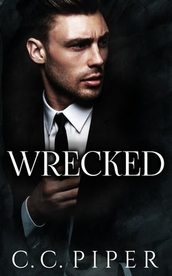 Wrecked: A Dark Billionaire Romance by Piper, C. C.