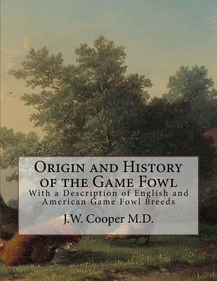 Origin and History of the Game Fowl: With a Description of English and American Game Fowl Breeds by Chambers, Jackson