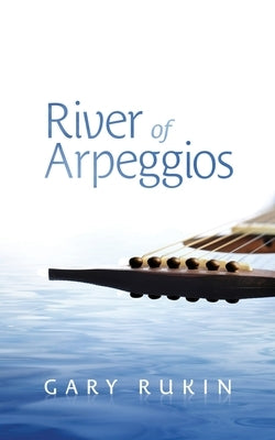 River of Arpeggios by Rukin, Gary