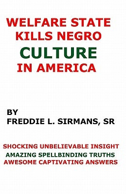 Welfare State Kills Negro Culture In America by Sirmans Sr, Freddie L.