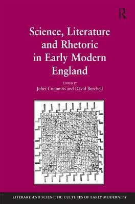 Science, Literature and Rhetoric in Early Modern England by Burchell, David