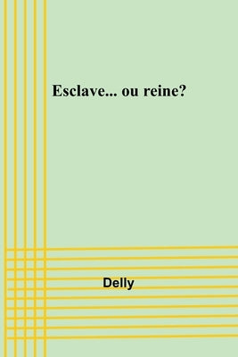 Esclave... ou reine? by Delly