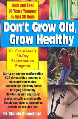 Don't Grow Old, Grow Healthy: Look and Feel Younger...Dr. Chauchard's 30-Day Rejuvenation Program by Chauchard, Claude