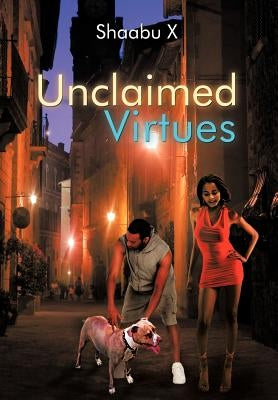 Unclaimed Virtues by Shaabu X.