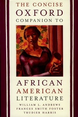 The Concise Oxford Companion to African American Literature by Andrews, William L.
