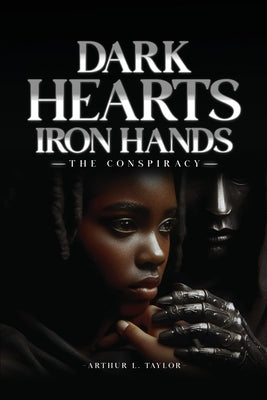 Dark Hearts Iron Hands by Taylor, Arthur L. L.