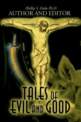 Tales of Evil and Good by Duke, Phillip S.