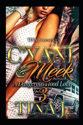 C'Yani & Meek 3: A Dangerous Hood Love by J, Tina