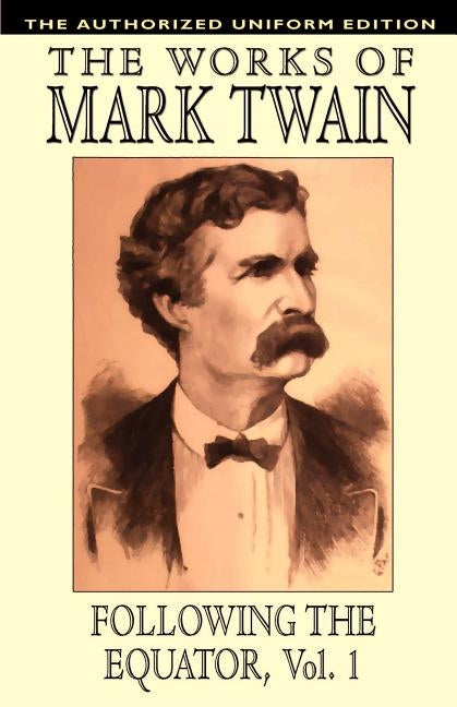 Following the Equator, Vol.1: The Authorized Uniform Edition by Twain, Mark