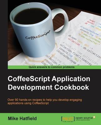 CoffeeScript Application Development Cookbook by Hatfield, Mike