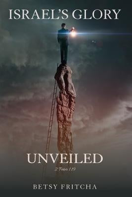 Israel's Glory Unveiled by Fritcha, Betsy