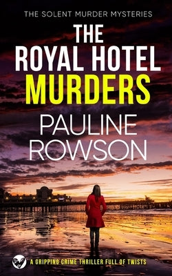 THE ROYAL HOTEL MURDERS a gripping crime thriller full of twists by Rowson, Pauline