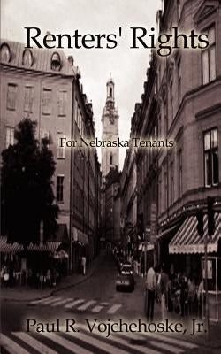 Renters' Rights: For Nebraska Tenants by Vojchehoske, Paul R., Jr.