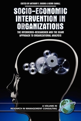 Socio-Economic Intervention in Organizations: The Intervener-Researcher and the Seam Approach to Organizational Analysis by Buono, Anthony F.