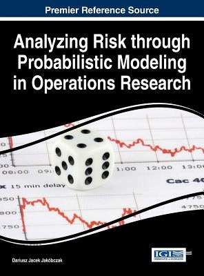 Analyzing Risk through Probabilistic Modeling in Operations Research by Jakóbczak, Dariusz Jacek